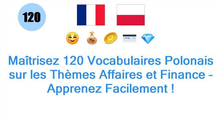 Maîtrisez 120 Vocabulaires Polonais sur les Thèmes Affaires et Finance – Apprenez Facilement !